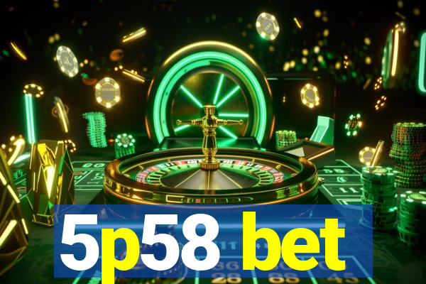 5p58 bet